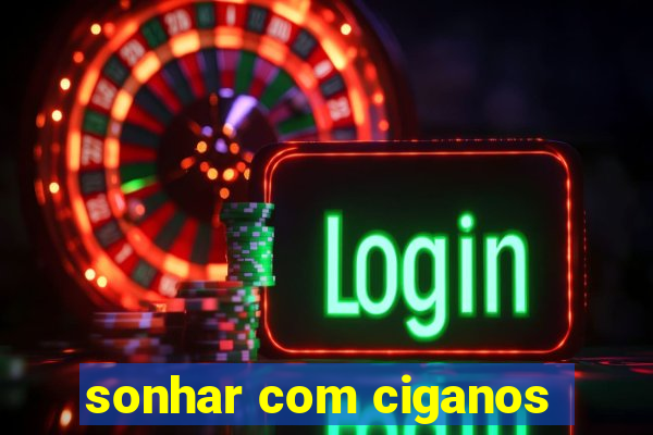 sonhar com ciganos